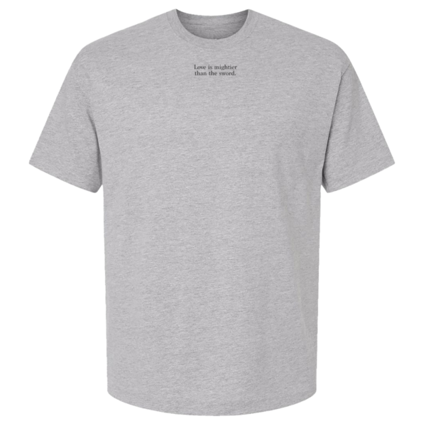 Love is Mightier than the Sword. Heather gray tee with small lettering.
